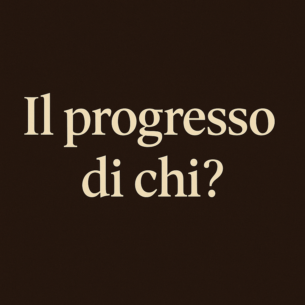 Il progresso di&nbsp;chi?